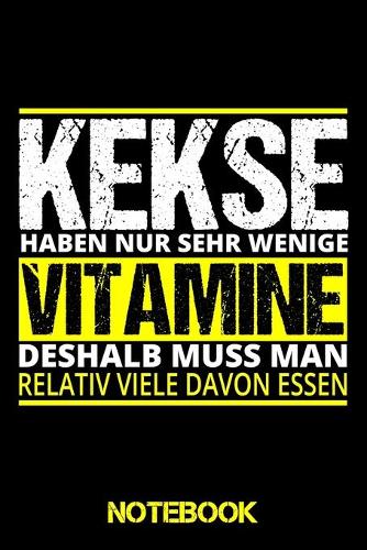 Notebook Kekse: Notizbuch als Geschenk Cookie Liebhaber und / DIN A5 - 6x9" - 120 Seiten / Notizheft mit lustigem Spruch Kekse haben nur sehr wenig Vitamine, deshal