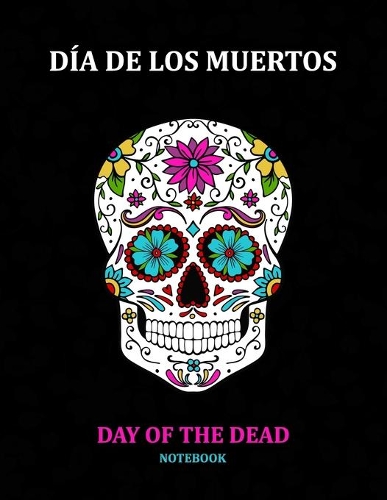 Day of the Dead Notebook: Día de los Muertos: Ruled White Paper to Write in- Blank Lined Workbook for Writing Notes - Large Note Book for Women, Adult, Teen(8 Sugar Skull)
