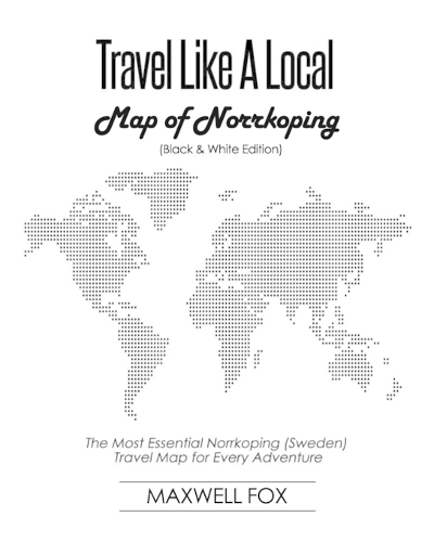 Travel Like a Local - Map of Norrkoping (Black and White Edition): The Most Essential Norrkoping (Sweden) Travel Map for Every Adventure