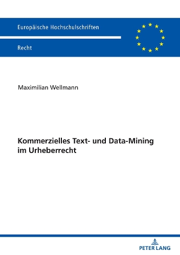Kommerzielles Text- Und Data-Mining Im Urheberrecht: (6288 Europaeische Hochschulschriften Recht)