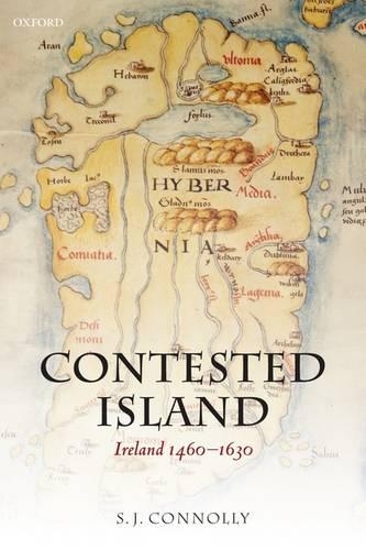 Contested Island: Ireland 1460-1630(Oxford History of Early Modern Europe)