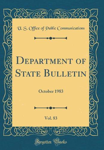 Department of State Bulletin, Vol. 83: October 1983 (Classic Reprint)