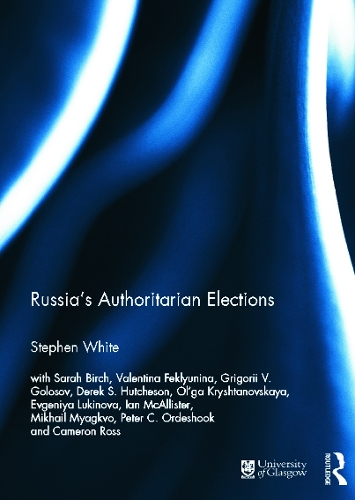 Russia's Authoritarian Elections: (Routledge Europe-Asia Studies)