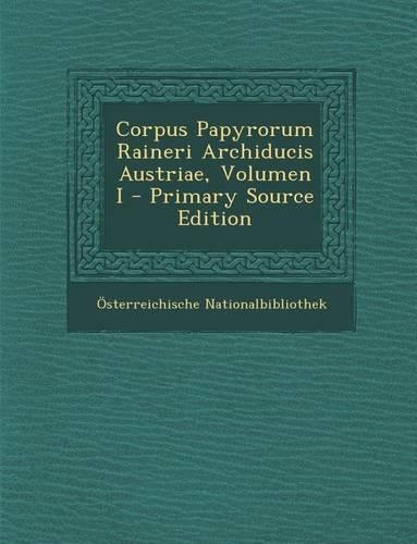 Corpus Papyrorum Raineri Archiducis Austriae, Volumen I