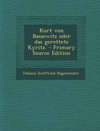 Kurt Von Bassewitz Oder Das Gerettete Kyritz. - Primary Source Edition