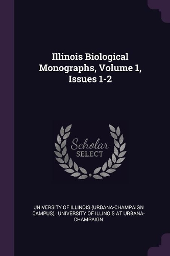Illinois Biological Monographs, Volume 1, Issues 1-2