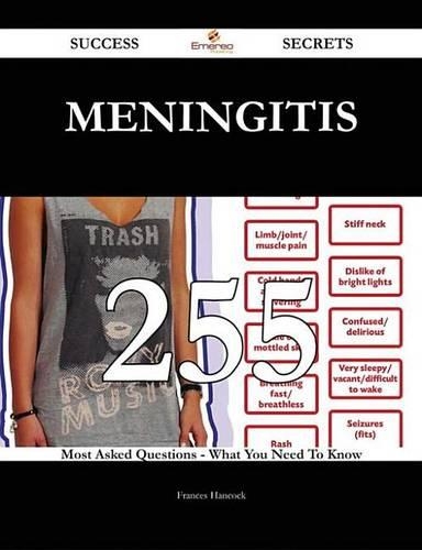 Meningitis 255 Success Secrets - 255 Most Asked Questions on Meningitis - What You Need to Know