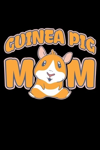 Guinea Pig Mom: A Journal, Notepad, or Diary to write down your thoughts. - 120 Page - 6x9 - College Ruled Journal - Writing Book, Personal Writing Space, Doodle, N
