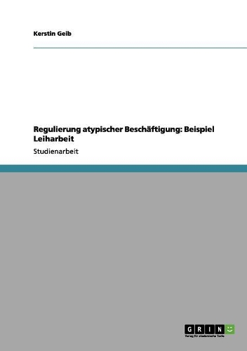 Regulierung atypischer Beschäftigung: Beispiel Leiharbeit