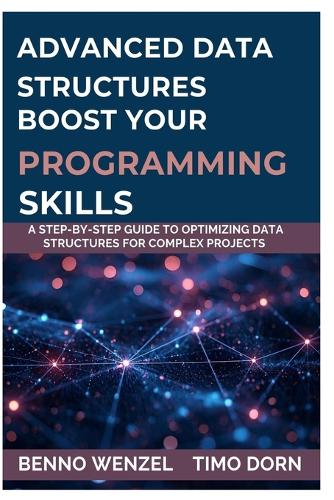 Advanced Data Structures Boost Your Programming Skills: A Step-by-Step Guide to Optimizing Data Structures for Complex Projects
