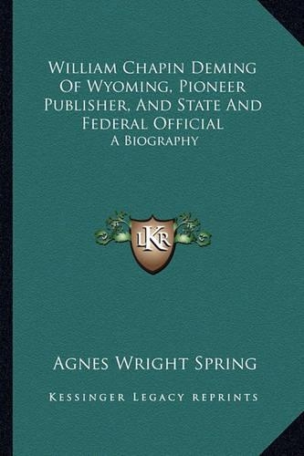 William Chapin Deming Of Wyoming, Pioneer Publisher, And State And Federal Official
