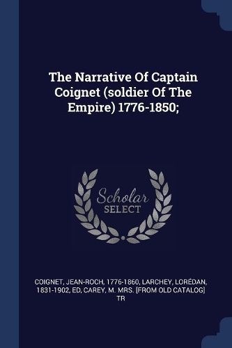 The Narrative Of Captain Coignet (soldier Of The Empire) 1776-1850;