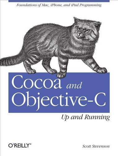 Cocoa and Objective-C: Up and Running: Foundations of Mac, Iphone, and iPad Programming