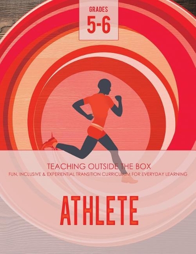 Athlete: Grades 5-6: Fun, inclusive & experiential transition curriculum for everyday learning(4 Athlete Curriculum)