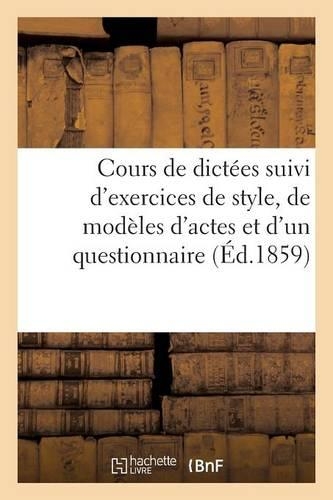 Cours de Dictées Suivi d'Exercices de Style, de Modèles d'Actes Et d'Un Questionnaire: (Langues)
