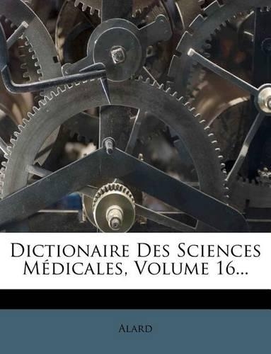 Dictionaire Des Sciences Médicales, Volume 16...