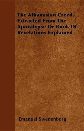 The Athanasian Creed, Extracted from the Apocalypse or Book of Revelations Explained