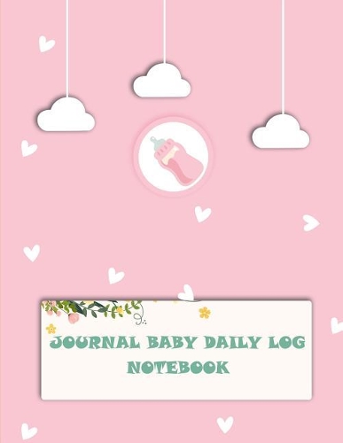 Baby Daily Log Book: Baby's Eat, Sleep & Poop Journal, Log Book, Baby's Daily Log Book, Breastfeeding Journal, Baby Newborn Diapers, Childcare Report Book, Meal Recorder