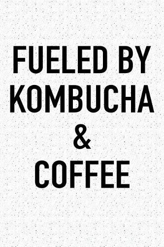 Fueled by Kombucha and Coffee: A 6x9 Inch Matte Softcover Journal Notebook with 120 Blank Lined Pages and a Funny Caffeine Powered Cover Slogan