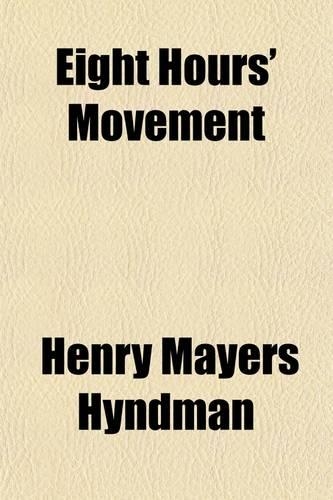 Eight Hours' Movement; Verbatim Report of a Debate Between H. M. Hyndman and C. Bradlaugh