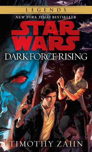 Dark Force Rising: Star Wars Legends (The Thrawn Trilogy): (2 Star Wars: The Thrawn Trilogy - Legends)