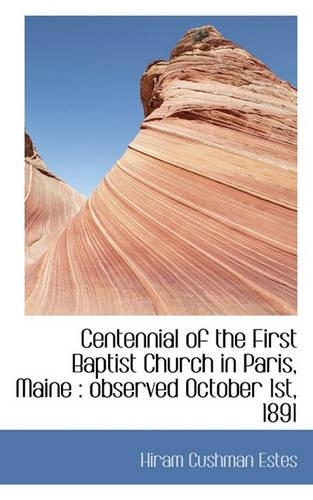 Centennial of the First Baptist Church in Paris, Maine: Observed October 1st, 1891