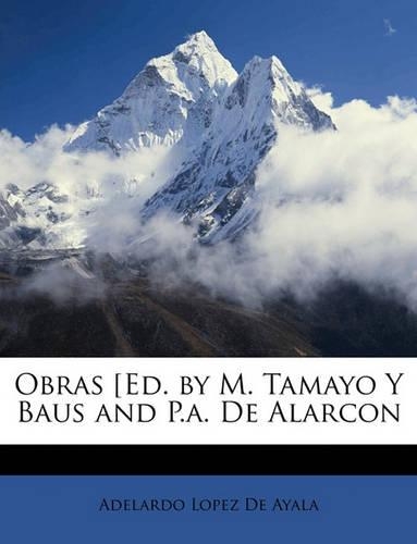 Obras [Ed. by M. Tamayo Y Baus and P.a. De Alarcon