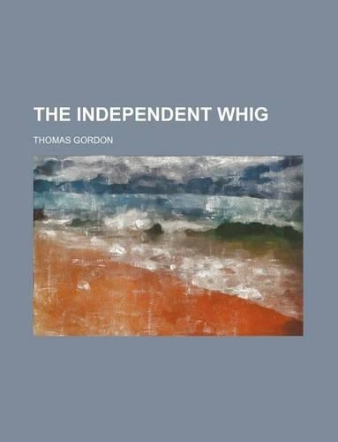 The Independent Whig (Volume 1)