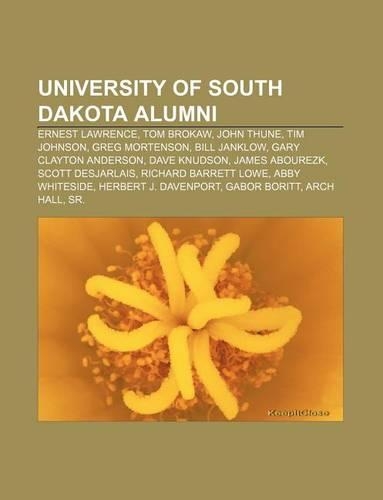 University of South Dakota Alumni: Ernest Lawrence, Tom Brokaw, John Thune, Tim Johnson, Greg Mortenson, Bill Janklow, Gary Clayton Anderson