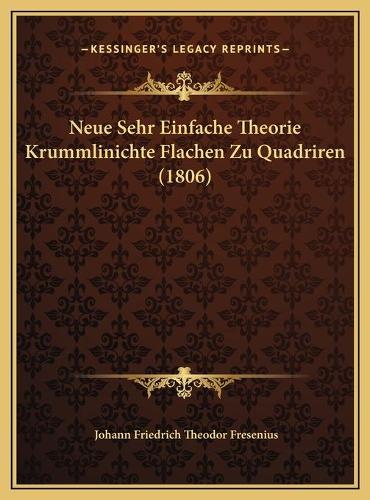 Neue Sehr Einfache Theorie Krummlinichte Flachen Zu Quadriren (1806)