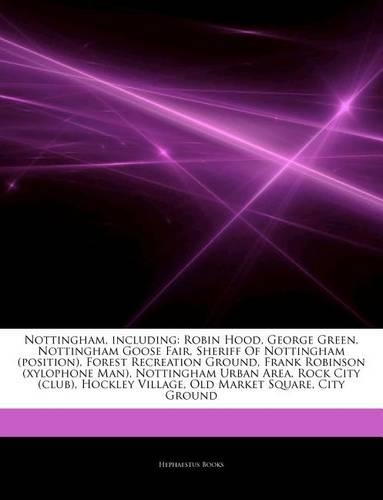 Articles on Nottingham, Including: Robin Hood, George Green, Nottingham Goose Fair, Sheriff of Nottingham (Position), Forest Recreation Ground, Frank Robinson (Xylophone Man), Notting