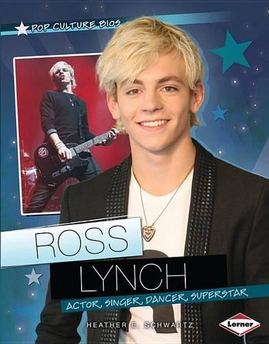Ross Lynch: Actor, Singer, Dancer, Superstar(Pop Culture BIOS)