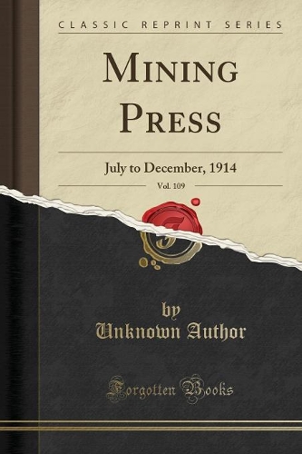 Mining Press, Vol. 109: July to December, 1914 (Classic Reprint)