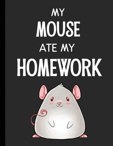 My Mouse Ate My Homework: Notebook Journal Diary for Kids Students - Large 8.5x11 Lined Ruled School Composition Book for Writing & Journaling(Funny Ate My Homework Gift Ideas)
