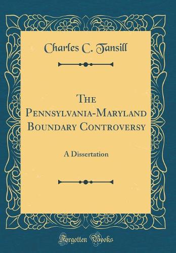 The Pennsylvania-Maryland Boundary Controversy: A Dissertation (Classic Reprint)