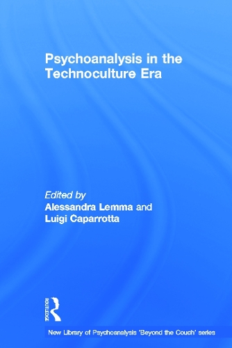 Psychoanalysis in the Technoculture Era: (The New Library of Psychoanalysis 'Beyond the Couch' Series)