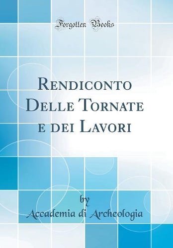 Rendiconto Delle Tornate e dei Lavori (Classic Reprint)