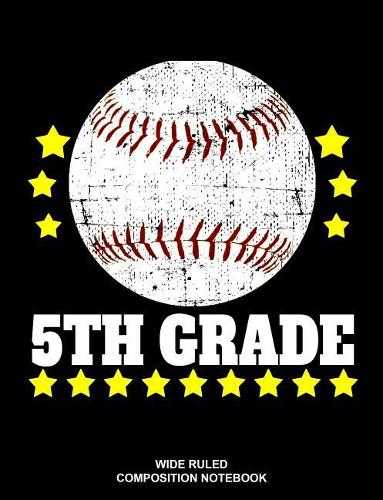 5th Grade Wide Ruled Composition Notebook: Baseball Back to School Supplies Elementary Workbook