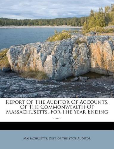 Report of the Auditor of Accounts, of the Commonwealth of Massachusetts, for the Year Ending ......