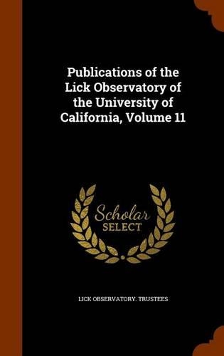 Publications of the Lick Observatory of the University of California, Volume 11