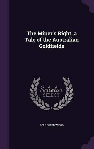 The Miner's Right, a Tale of the Australian Goldfields