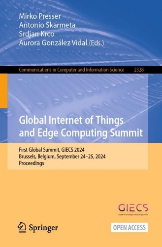 Global Internet of Things and Edge Computing Summit: First Global Summit, GIECS 2024, Brussels, Belgium, September 24–25, 2024, Proceedings(2328 Communications in Computer and Information Science)