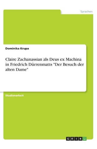 Claire Zachanassian als Deus ex Machina in Friedrich Dürrenmatts Der Besuch der alten Dame