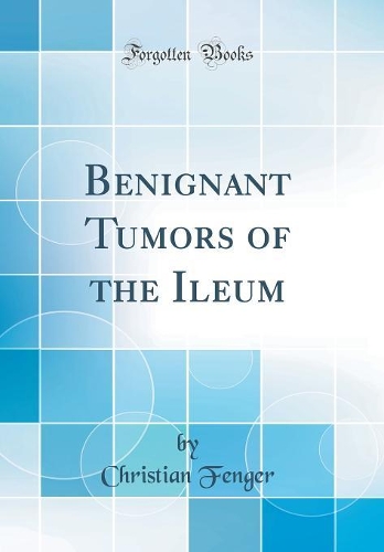 Benignant Tumors of the Ileum (Classic Reprint)