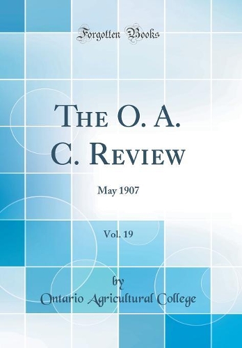 The O. A. C. Review, Vol. 19: May 1907 (Classic Reprint)
