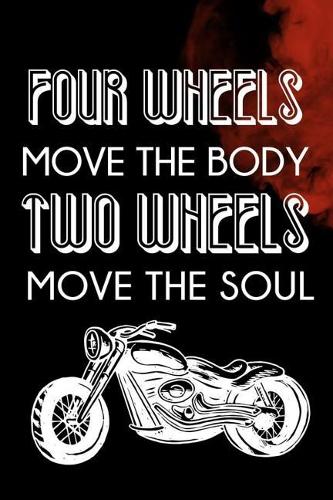 Four Wheels Move The Body Two Wheels Move The Soul