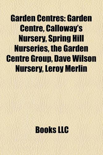 Garden Centres: Garden Centre, Calloway's Nursery, Spring Hill Nurseries, the Garden Centre Group, Dave Wilson Nursery, Leroy Merlin