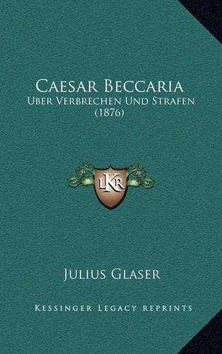 Caesar Beccaria: Uber Verbrechen Und Strafen (1876)