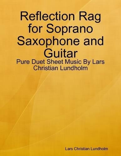Reflection Rag for Soprano Saxophone and Guitar - Pure Duet Sheet Music by Lars Christian Lundholm