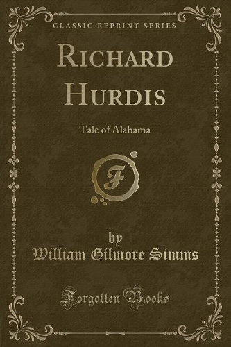 Richard Hurdis: Tale of Alabama (Classic Reprint)